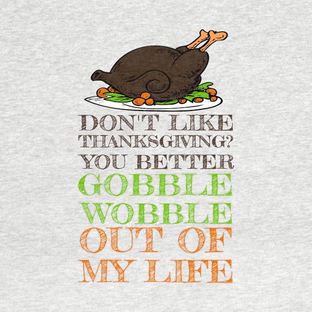 Gobble Wobble Out of My Life Funny Thanksgiving by theperfectpresents